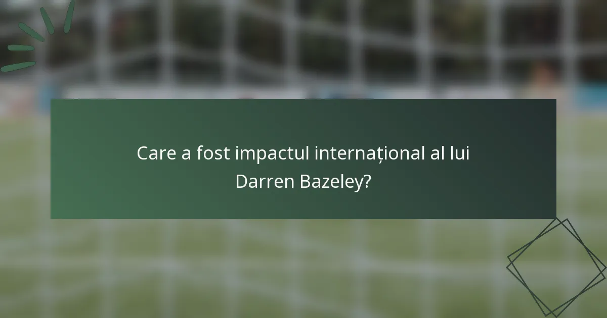 Care a fost impactul internațional al lui Darren Bazeley?