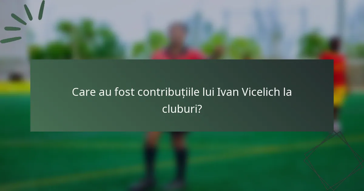Care au fost contribuțiile lui Ivan Vicelich la cluburi?