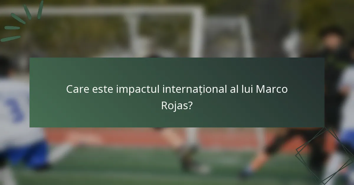 Care este impactul internațional al lui Marco Rojas?