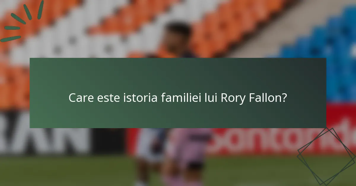 Care este istoria familiei lui Rory Fallon?