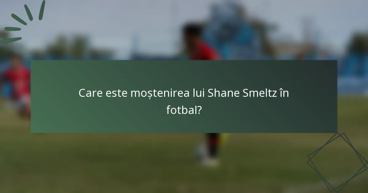 Care este moștenirea lui Shane Smeltz în fotbal?