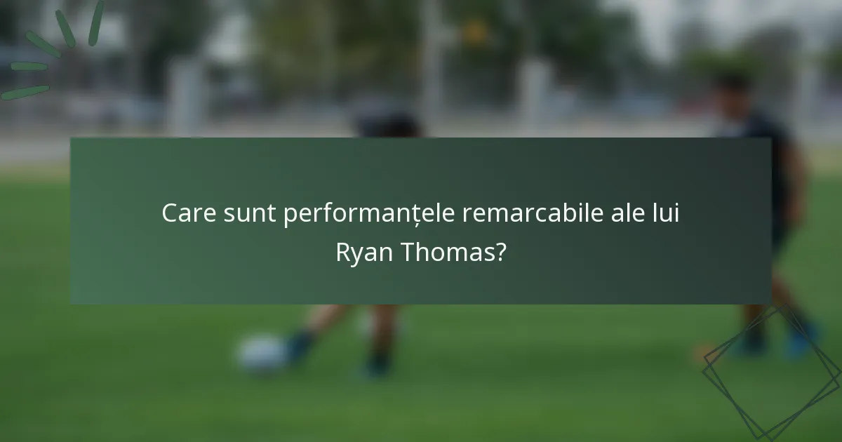 Care sunt performanțele remarcabile ale lui Ryan Thomas?