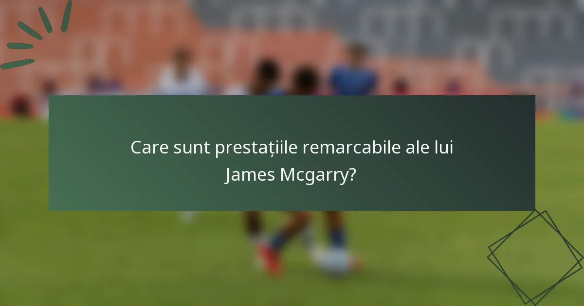 Care sunt prestațiile remarcabile ale lui James Mcgarry?