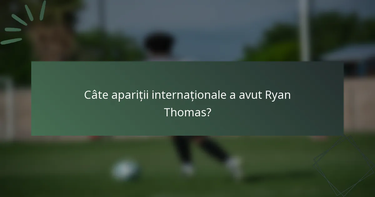 Câte apariții internaționale a avut Ryan Thomas?