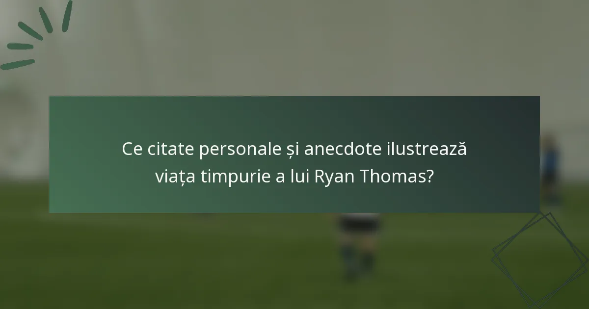 Ce citate personale și anecdote ilustrează viața timpurie a lui Ryan Thomas?