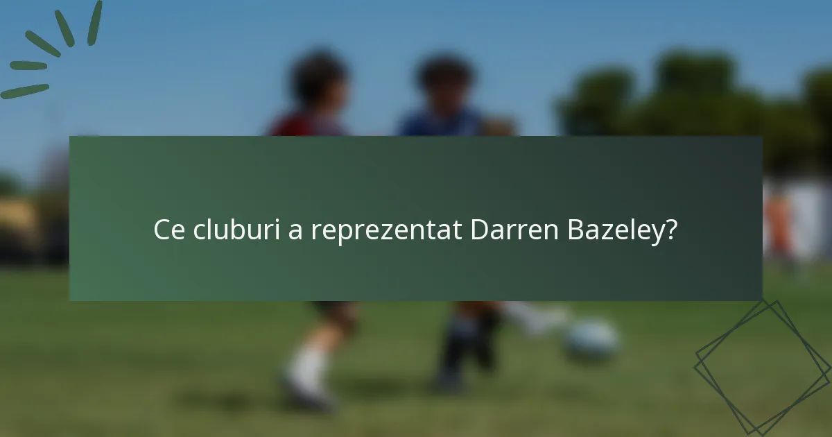 Ce cluburi a reprezentat Darren Bazeley?