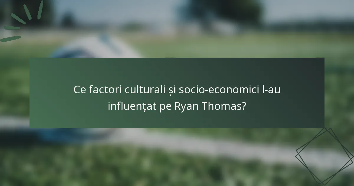 Ce factori culturali și socio-economici l-au influențat pe Ryan Thomas?