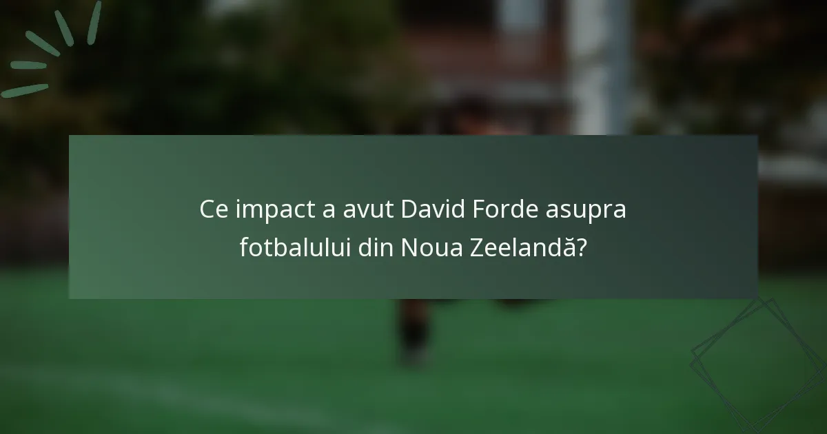 Ce impact a avut David Forde asupra fotbalului din Noua Zeelandă?