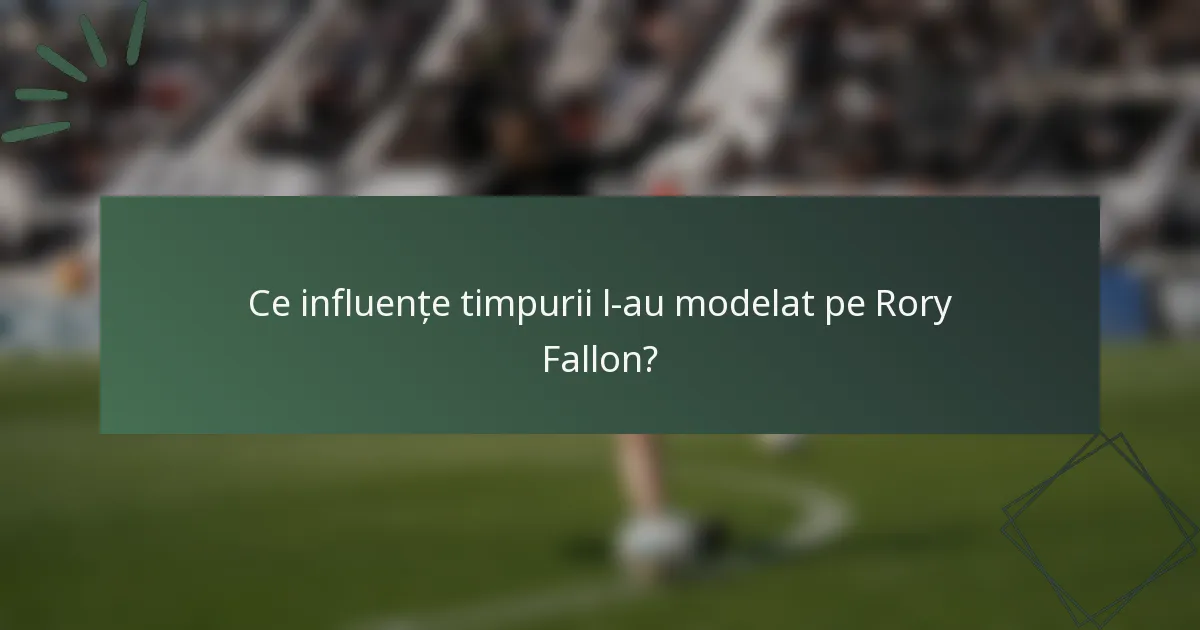 Ce influențe timpurii l-au modelat pe Rory Fallon?