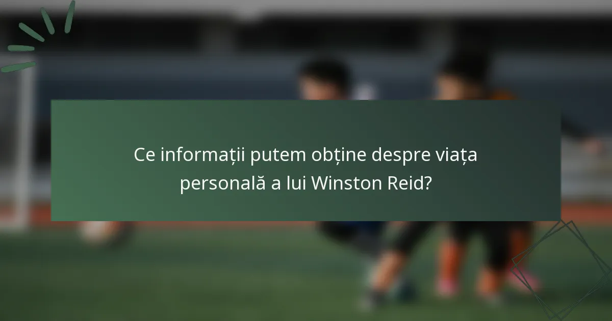 Ce informații putem obține despre viața personală a lui Winston Reid?