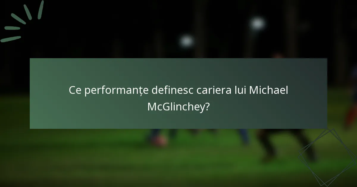 Ce performanțe definesc cariera lui Michael McGlinchey?