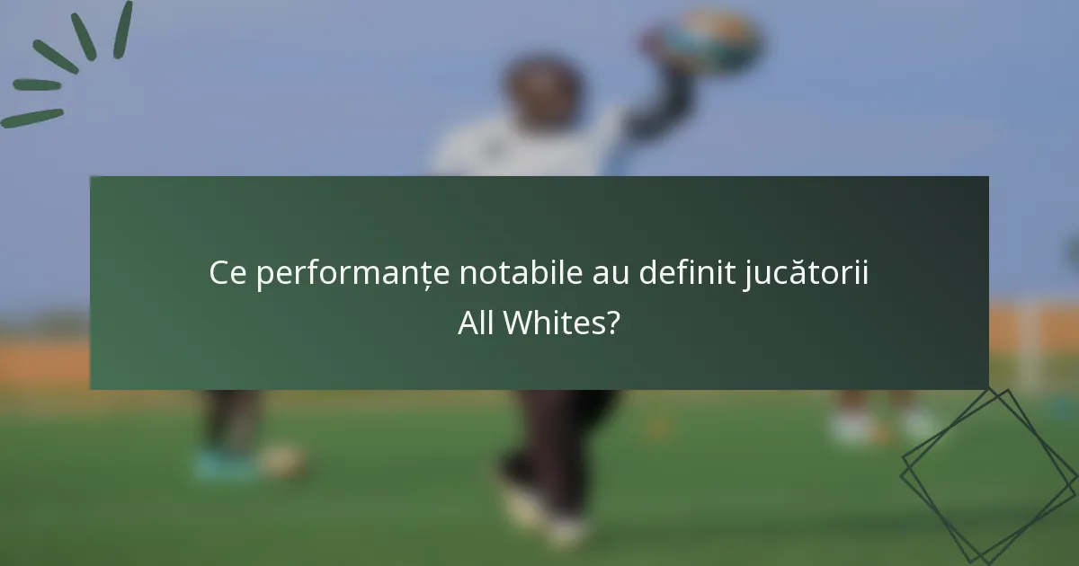 Ce performanțe notabile au definit jucătorii All Whites?