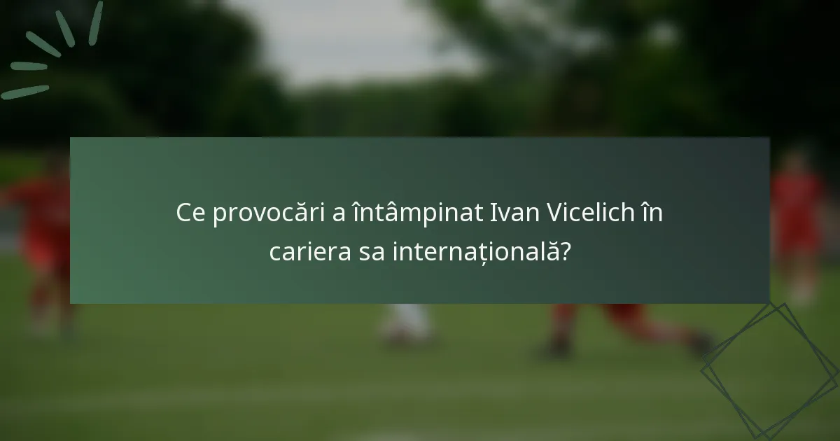 Ce provocări a întâmpinat Ivan Vicelich în cariera sa internațională?