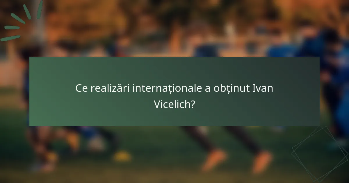 Ce realizări internaționale a obținut Ivan Vicelich?