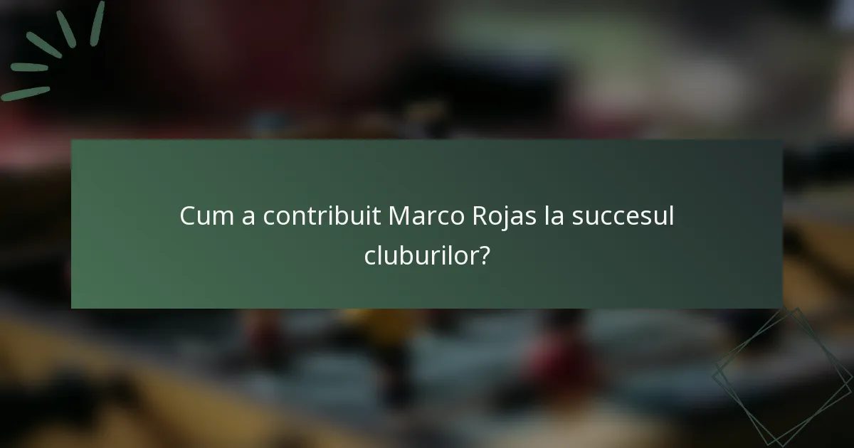 Cum a contribuit Marco Rojas la succesul cluburilor?