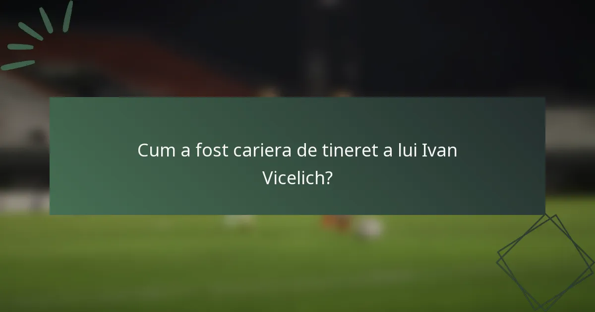 Cum a fost cariera de tineret a lui Ivan Vicelich?