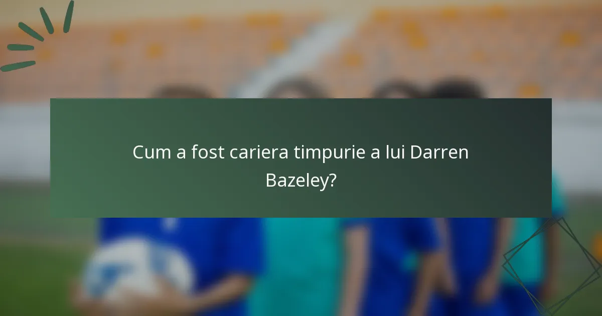 Cum a fost cariera timpurie a lui Darren Bazeley?