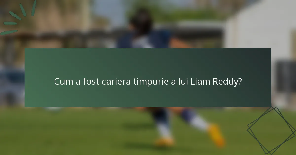 Cum a fost cariera timpurie a lui Liam Reddy?