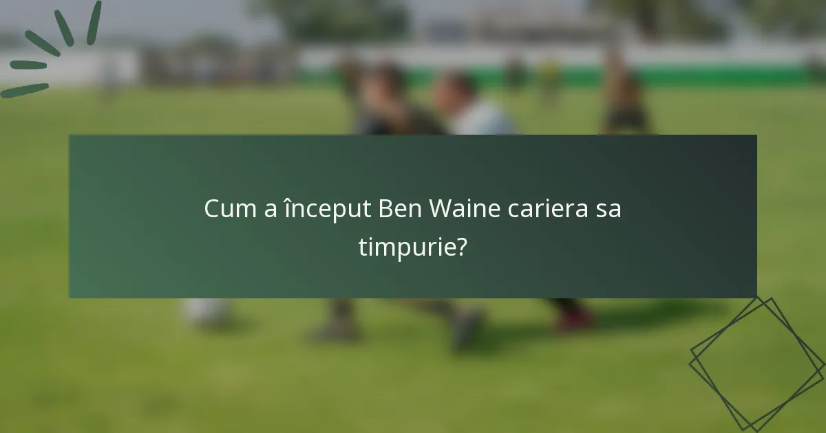 Cum a început Ben Waine cariera sa timpurie?