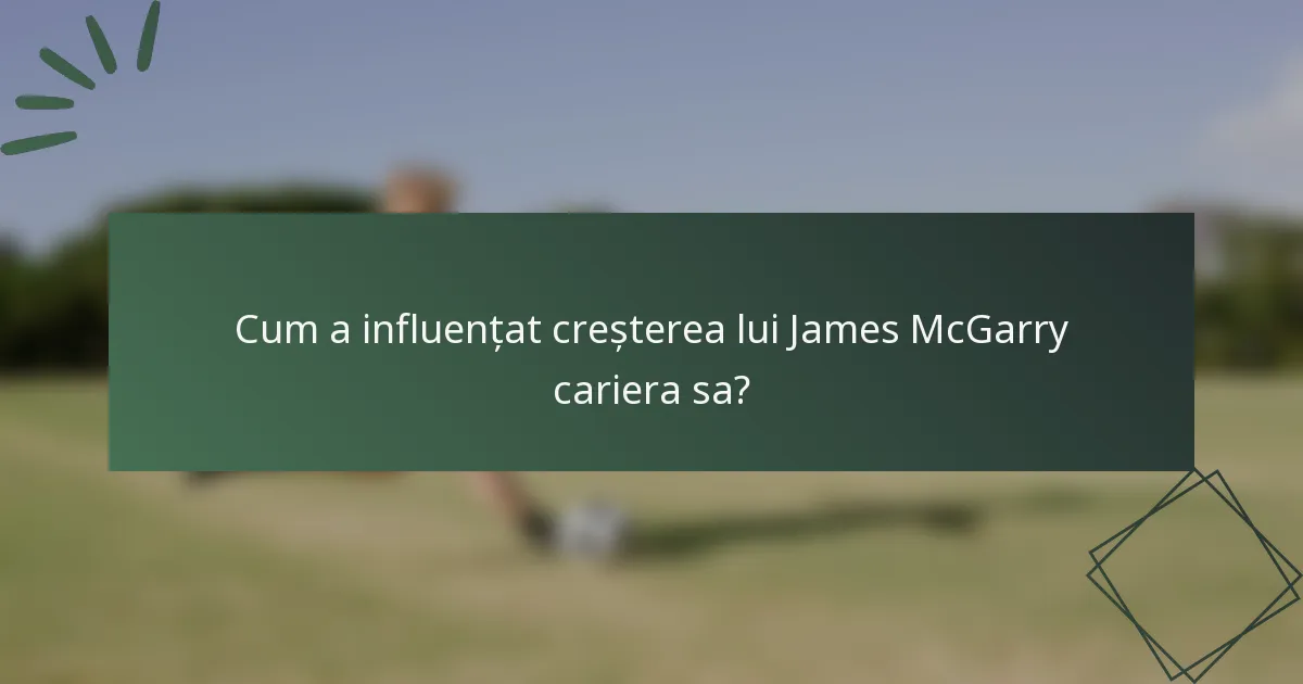 Cum a influențat creșterea lui James McGarry cariera sa?