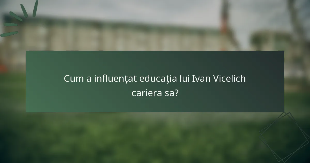 Cum a influențat educația lui Ivan Vicelich cariera sa?