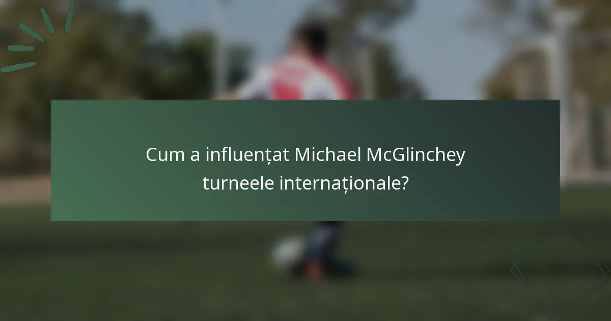 Cum a influențat Michael McGlinchey turneele internaționale?