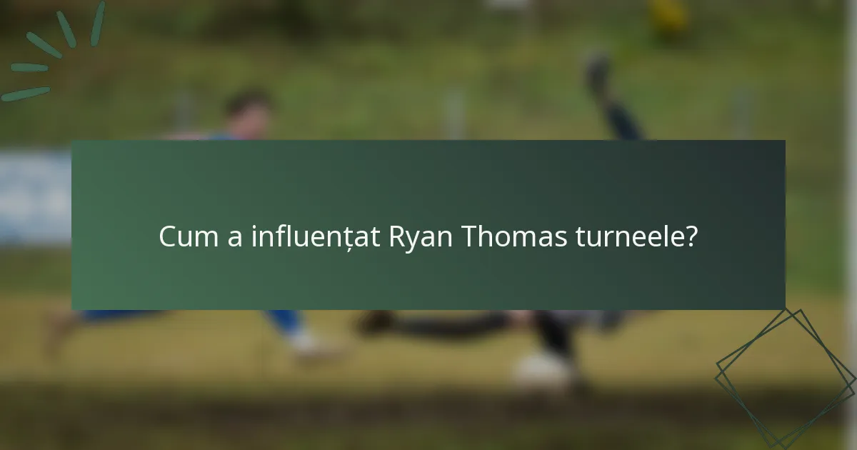 Cum a influențat Ryan Thomas turneele?
