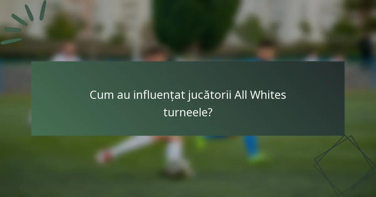 Cum au influențat jucătorii All Whites turneele?