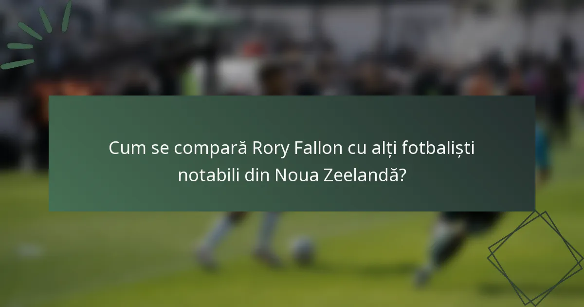Cum se compară Rory Fallon cu alți fotbaliști notabili din Noua Zeelandă?
