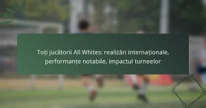 Toți jucătorii All Whites: realizări internaționale, performanțe notabile, impactul turneelor